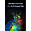11. MINISTÉRIO PROFÉTICO – UM MINISTÉRIO DE VIDA